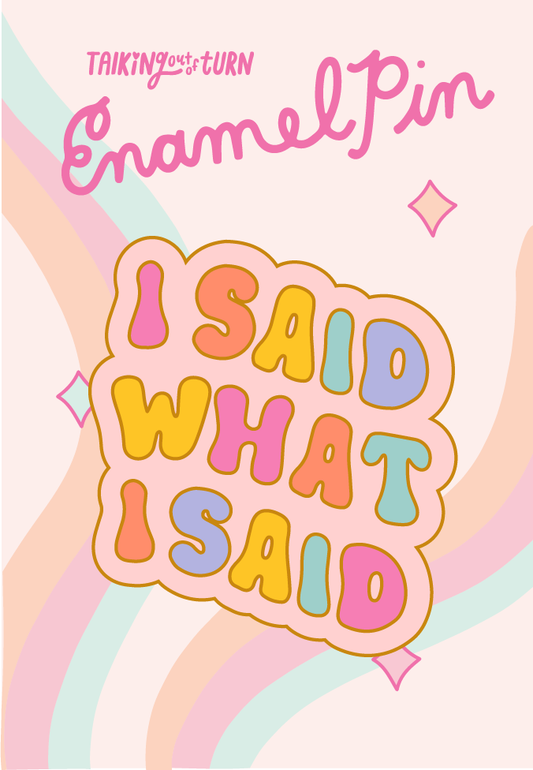 Enamel Pins: I Said What I Said