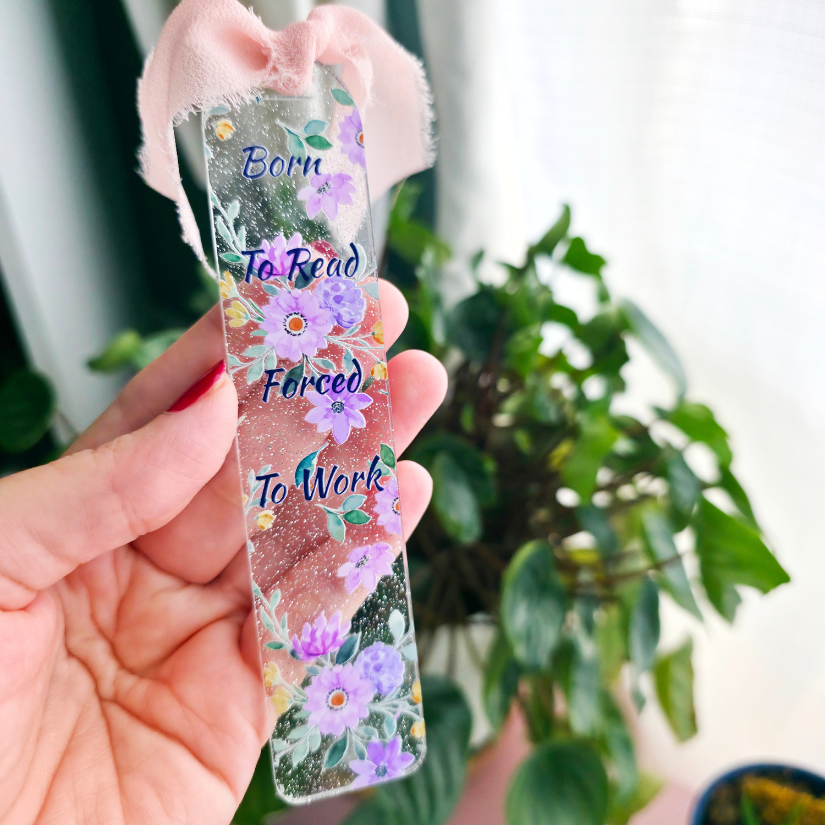 Acrylic Bookmark - Born To Read, Forced to Work