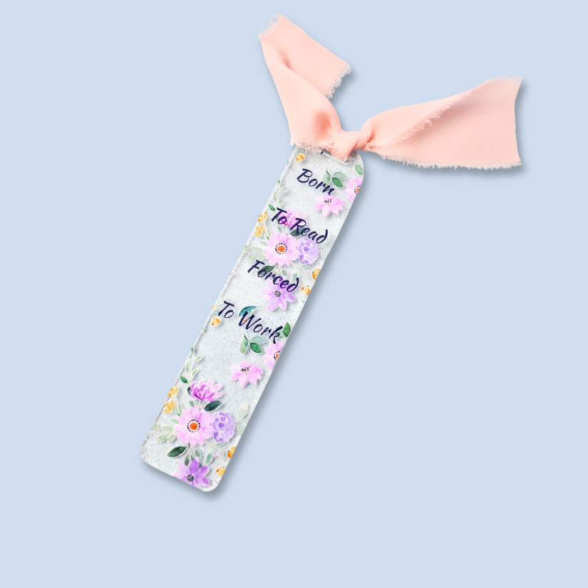 Acrylic Bookmark - Born To Read, Forced to Work