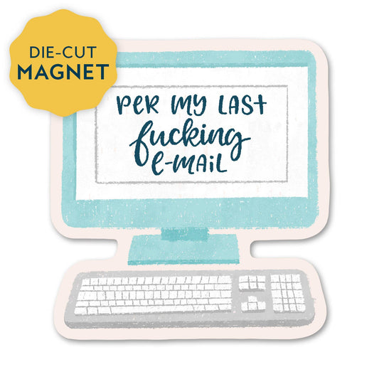 Per my last fucking email - Funny Magnet
