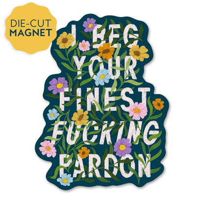 Finest Fucking Pardon - Funny Floral Magnet