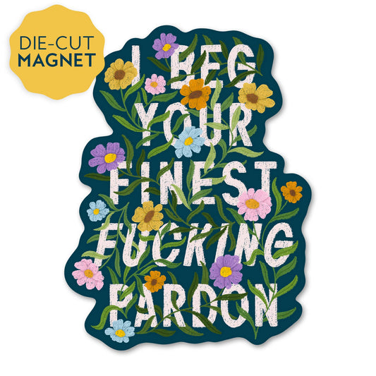 Finest Fucking Pardon - Funny Floral Magnet
