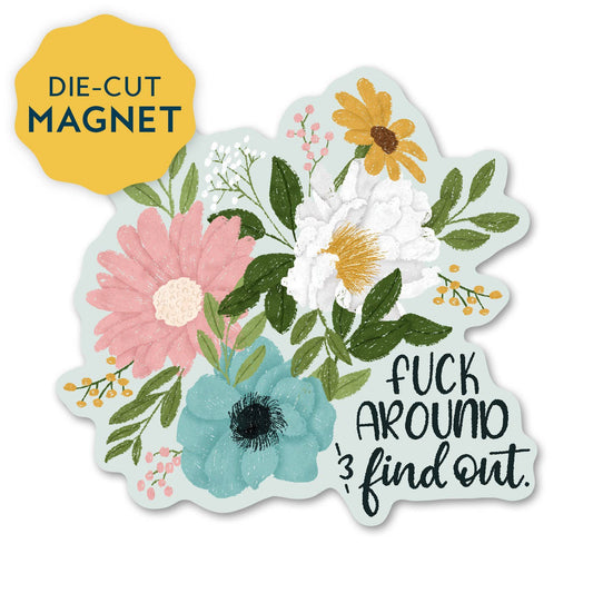 Fuck around and find out - Funny Magnet