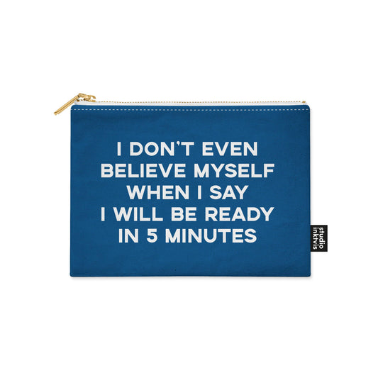 I Don’t Even Believe Myself When I Say I’ll Be Ready in 5 Minutes – Funny Canvas Zip Pouch | 9" x 7" by Studio Inktvis
