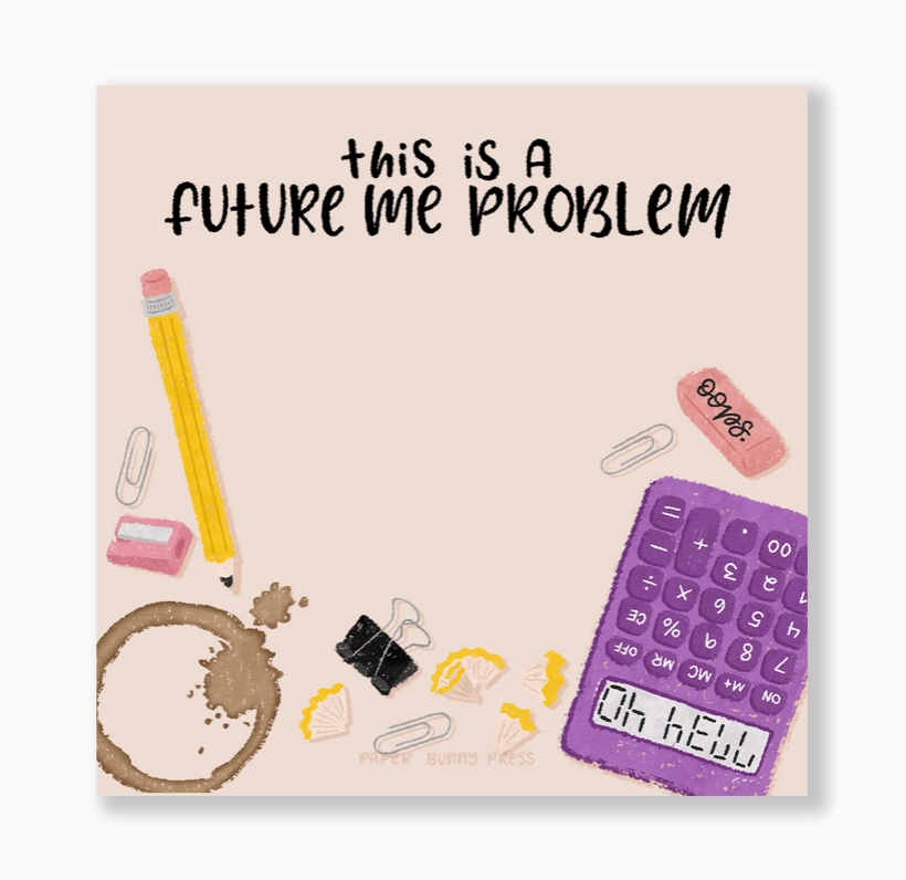 Sticky Notes - This is a Future Me Problem