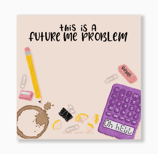 Sticky Notes - This is a Future Me Problem