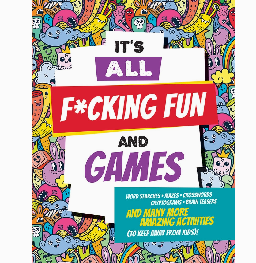 It's All F*Cking Fun and Games Adult Activity Book