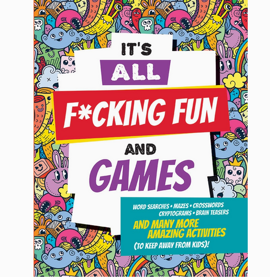 It's All F*Cking Fun and Games Adult Activity Book