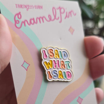 Enamel Pins: I Said What I Said